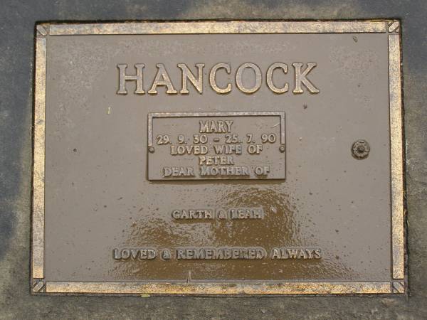 Mary HANCOCK,  | 29-9-30 - 25-7-90,  | wife of Peter,  | mother of Garth & Leah;  | Mooloolah cemetery, City of Caloundra  |   | 