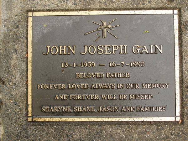 John Joseph GAIN,  | 13-1-1939 - 16-7-1993,  | father,  | missed by Sharyne, Jason & families;  | Mooloolah cemetery, City of Caloundra  | 