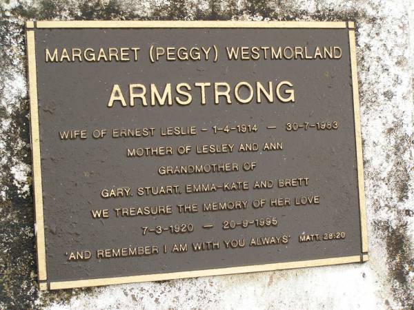 Margaret (Peggy) Westmoreland ARMSTRONG,  | 7-3-1920 - 20-9-1995,  | wife of Ernest Leslie 1-4-1914 - 30-7-1983,  | mother of Lesley & Ann,  | grandmother of Gary, Stuart, Emma-Kate & Brett;  | Mooloolah cemetery, City of Caloundra  | 