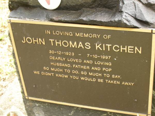 John Thomas KITCHEN,  | 30-12-1923 - 7-10-1997,  | husband father pop;  | Mooloolah cemetery, City of Caloundra  | 