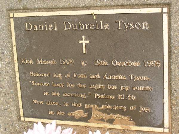 Daniel Dubrelle Tyson,  | 30 March 1998 - 19 Oct 1998,  | son of Paul & Annette TYSON;  | Mooloolah cemetery, City of Caloundra  | 