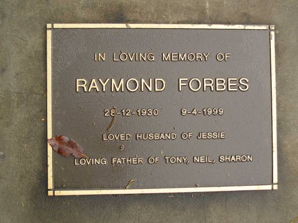 Raymond FORBES,  | 28-12-1930 - 9-4-1999,  | husband of Jessie,  | father of Tony, Neil & Sharon;  | Mooloolah cemetery, City of Caloundra  | 
