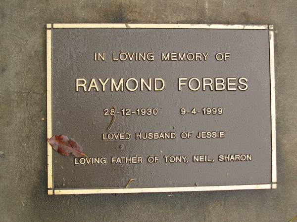Raymond FORBES,  | 28-12-1930 - 9-4-1999,  | husband of Jessie,  | father of Tony, Neil & Sharon;  | Mooloolah cemetery, City of Caloundra  | 