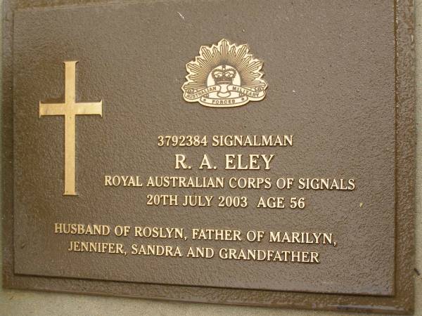 R.A. ELEY,  | died 20 July 2003 aged 56 years,  | husband of Roslyn,  | father of Marilyn, Jennifer & Sandra,  | grandfather;  | Mooloolah cemetery, City of Caloundra  | 