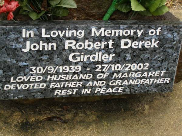 John Robert Derek GIRDLER,  | 30-9-1939 - 27-10-2002,  | husband of Margaret,  | father grandfather;  | Mooloolah cemetery, City of Caloundra  | 