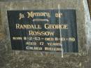 
Randall George ROSSOW,
born 11-2-63,
died 11-10-80 aged 17 years;
Mooloolah cemetery, City of Caloundra

