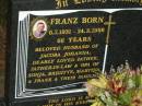 
Franz BORN,
6-7-1931 - 24-3-1998 aged 66 years,
husband of Jacoba Johanna,
father father-in-law opa of
Sonja, Brigette, Martina & Frank & families;
Mooloolah cemetery, City of Caloundra


