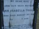 
Ann Isabella TRAILL,
wife mother,
died 3 Aug 1919 aged 75 years;
Mooloolah cemetery, City of Caloundra

