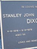 
Stanley John DIXON,
4-8-1918 - 9-3-1978 aged 59 years;
Elsie DIXON,
26-12-1911 - 11-7-2000 aged 88 years;
Mooloolah cemetery, City of Caloundra

