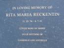 
Rita Maria RECKENTIN,
11-10-34 - 6-7-81,
wife of Heinz,
mother of Gabriele & Andreas;
Mooloolah cemetery, City of Caloundra

