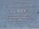 
Gwendoline Elizabeth CURBY,
wife of Normand,
mother of Norman Jnr, Merle & Barry,
1918 - 1984;
Mooloolah cemetery, City of Caloundra

