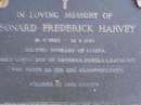 
Leonard Frderick HARVEY,
19-9?-1920 - 26-5-1989,
husband of Louisa,
dad of Barbara, Pemela & Raymond,
poppy to 10 grandchildren;
Mooloolah cemetery, City of Caloundra 

