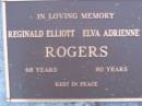 
Ronald Elliott ROGERS,
aged 68 years;
Elva Adrienne ROGERS,
aged 80 years;
Mooloolah cemetery, City of Caloundra

