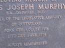 Denis Joseph MURPHY, Member of the Legislative Assembly, born 6 Aug 1936, died 20 June 1984, parents Lilian & Martin MURPHY, brothers & sisters Alice, Bill Erin, Mary, Maurice, Erica & Colleen; Mooloolah cemetery, City of Caloundra  