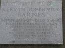 Mervyn John (Mick) BARNES, born 26-4-27, died 2-4-90, husband of Jean, dad of Judy, Chris, Pauline, Michael & Barbara, loved by grandchildren; Mooloolah cemetery, City of Caloundra  