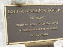 
Louisa Georgina ROGERS (nee PEART),
born 6-1-1916,
died 23-6-1995,
nurse for 60 years,
grandmother great-grandmother;
Mooloolah cemetery, City of Caloundra
