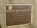 
Trevor Good MAZITELLI,
born 4-8-1916,
died 26-10-2001,
dad;
Mooloolah cemetery, City of Caloundra
