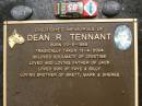 Dean R. TENNANT, born 20-5-1968, tragically taken 13-4-2004, soulmate of Cristine, father of Jack, son of Faye & Billy, brother of Brett, Mark & Sheree; Mooloolah cemetery, City of Caloundra 