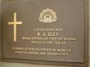 
R.A. ELEY,
died 20 July 2003 aged 56 years,
husband of Roslyn,
father of Marilyn, Jennifer & Sandra,
grandfather;
Mooloolah cemetery, City of Caloundra
