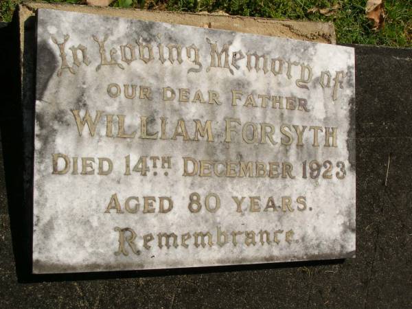 William FORSYTH,  | father,  | died 14 Dec 1923 aged 80 years;  | Moore-Linville general cemetery, Esk Shire  | 