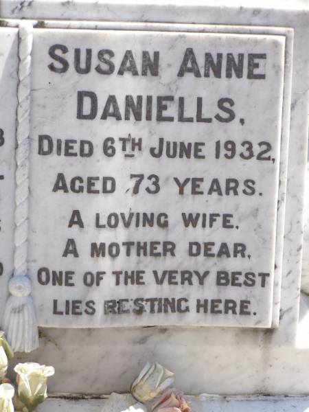 William DANIELLS,  | died 4 Jan 1938 aged 81 years;  | Susan Anne DANIELLS,  | died 6 June 1932 aged 73 years,  | wife mother;  | Arthur Edward DANIELLS,  | husband father,  | 6-7-1905 - 17-11-1971;  | Anna Minna Hildegarde DANIELLS,  | mother nana,  | 15-6-1917 - 5-7-1999;  | Moore-Linville general cemetery, Esk Shire  | 