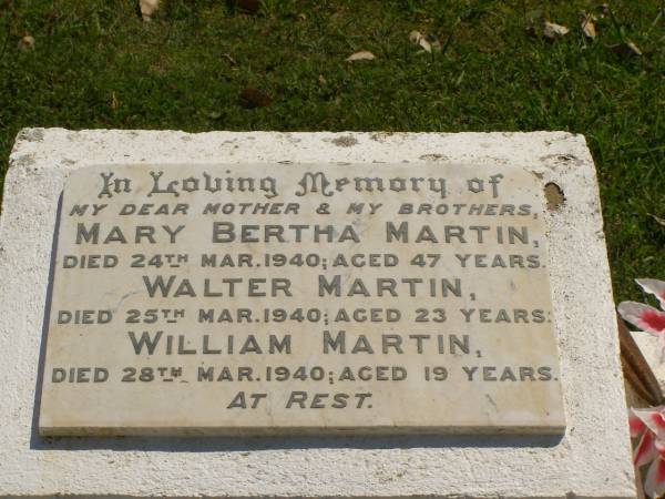 Mary Bertha MARTIN,  | mother,  | died 24 Mar 1940 aged 47 years;  | Walter MARTIN,  | brother,  | died 25 Mar 1940 aged 23 years;  | William MARTIN,  | brother,  | died 28 Mar 1940 aged 19 years;  | Moore-Linville general cemetery, Esk Shire  | 