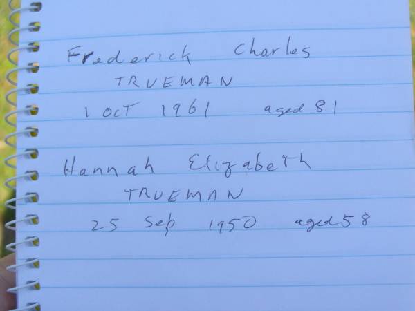 Frederick Charles TRUEMAN,  | father,  | died 1 Oct 1961 aged 81 years;  | Hannah Elizabeth TRUEMAN,  | mother,  | died 25 Sept 1950 aged 58 years;  | Moore-Linville general cemetery, Esk Shire  | 