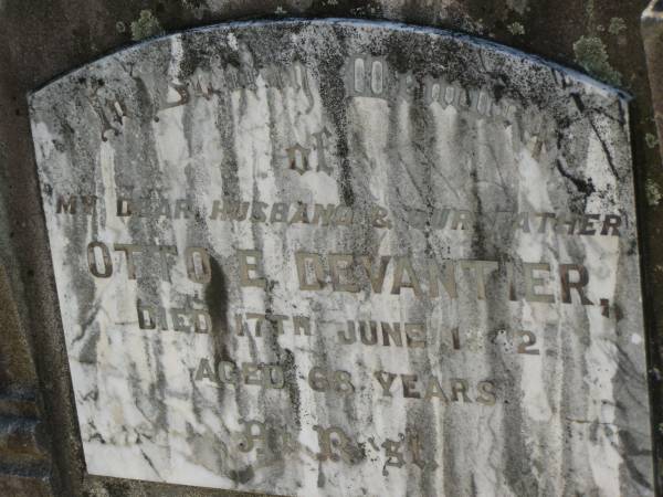 Otto E. DEVANTIER,  | husband father,  | died 17 June 1942 aged 68 years;  | Moore-Linville general cemetery, Esk Shire  | 