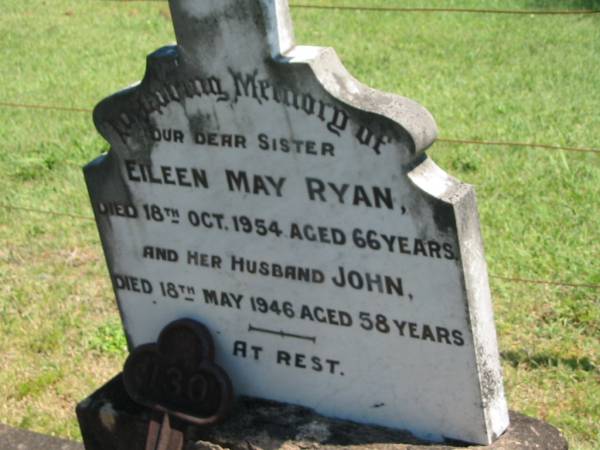 Eileen May RYAN,  | sister,  | died 18 Oct 1954 aged 66 years;  | John (Jack),  | husband,  | died 18 May 1946 aged 58 years;  | Moore-Linville general cemetery, Esk Shire  | 