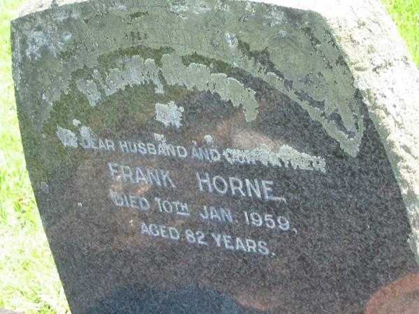 Frank HORNE,  | husband father,  | died 10 Jan 1959 aged 82 years;  | Ethel HORNE,  | mum,  | died 8 Aug 1983 aged 96 years 11 months;  | Reginald Enoch HORNE,  | died 12-10-1972 aged 56 years;  | Moore-Linville general cemetery, Esk Shire  | 