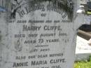 Harry CLIFFE, husband father, died 30 Aug 1926 aged 73 years; Annie Maria CLIFFE, mother, died 22 May 1934 aged 82 years; Moore-Linville general cemetery, Esk Shire 