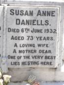 
William DANIELLS,
died 4 Jan 1938 aged 81 years;
Susan Anne DANIELLS,
died 6 June 1932 aged 73 years,
wife mother;
Arthur Edward DANIELLS,
husband father,
6-7-1905 - 17-11-1971;
Anna Minna Hildegarde DANIELLS,
mother nana,
15-6-1917 - 5-7-1999;
Moore-Linville general cemetery, Esk Shire
