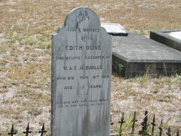 Edith Olive  | daughter of  | W and E A BAILLS  | 26 Nov 1910  | aged 25 yrs  |   | Mt Walker Historic/Public Cemetery, Boonah Shire, Queensland  |   | 