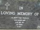 
Albertine MUSCH
23 Nov 1973, aged 62
Mt Cotton  Gramzow  Cornubia  Carbrook Lutheran Cemetery, Logan City

