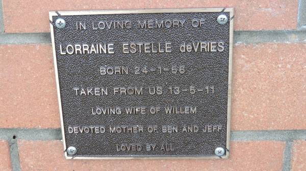 Lorraine Estell deVRIES  | b: 24 Jan 1956  | d: 13 May 2011  | wife of Willem  | mother of Ben and Jeff  |   | Mount Cotton St Pauls Lutheran Columbarium wall  |   | 