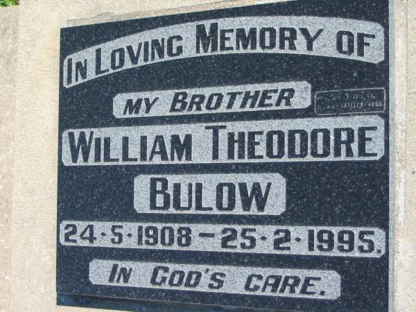 William Theodore BULOW, brother,  | 24-5-1908 - 25-2-1995;  | Mt Beppo General Cemetery, Esk Shire  | 
