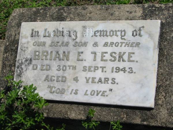 Brian E. TESKE, son brother,  | died 30 Sept 1943 aged 4 years;  | Mt Beppo General Cemetery, Esk Shire  | 