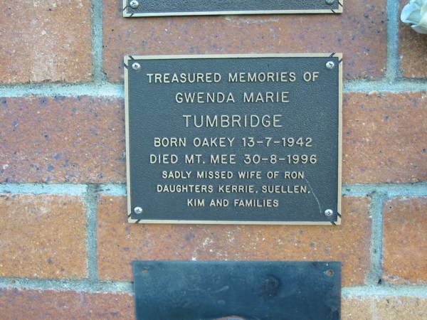 Gwenda Marie TUMBRIDGE  | B: Oakey 13 Jul 1942  | D: Mt. Mee 30 Aug 1996  | wife of Ron  | Daughters Kerrie, Suellen, Kim  |   | Mt Mee Cemetery, Caboolture Shire  | 