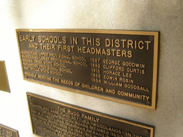 Early schools in this district abd their first headmasters  | Mudgeeraba Upper provisional school 1887 George GOODWIN  | Mudgeeraba Lower provisional school 1892 Clifford CURTIS  | Bonogin Creek State School          1913 Horace LEE  | Neranwood provisional school        1925 Edwin ROSIN  | Austinville State School            1934 William GOODSALL  | Pioneers Memorial, Elsie Laver Park, Mudgeeraba  | 