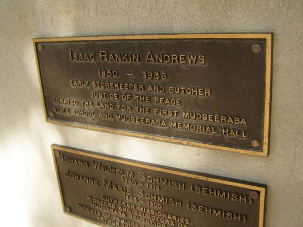 Isaac Rankin ANDREWS; 1850 - 1936  | early storekeeper and butcher. Justice of the peace, Donated land for the first Mudgeeraba state school and Mudgeeraba memorial hall.  | Pioneers Memorial, Elsie Laver Park, Mudgeeraba  | 