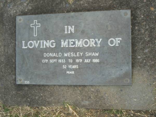 Donald Wesley SHAW,  | 13 Sept 1933 - 19 July 1986 aged 52 years;  | Mudgeeraba cemetery, City of Gold Coast  | 