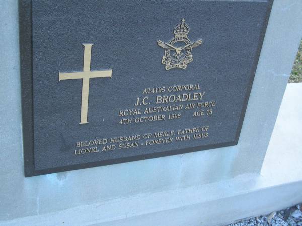 J.C. BROADLEY,  | died 4 Oct 1998 aged 75 years,  | husband of Merle,  | father of Lionel & Susan;  | Mudgeeraba cemetery, City of Gold Coast  | 