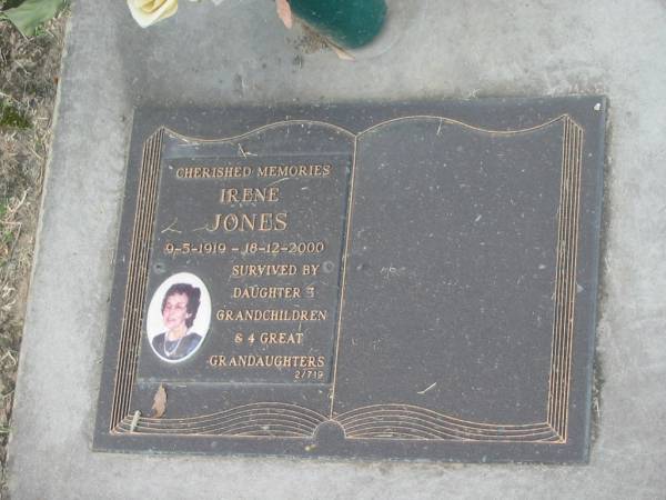 Irene JONES,  | 9-5-1919 - 18-12-2000,  | survived by daughter 3 grandchildren  | 4 great-grandaughters;  | Mudgeeraba cemetery, City of Gold Coast  | 