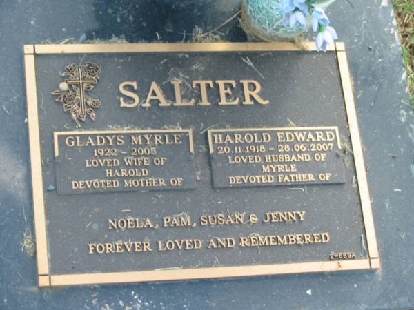 Gladys Myrle SALTER,  | 1922 - 2005,  | wife of Harold,  | mother of Noela, Pam, Susan & Jenny;  | Harold Edward SALTER,  | 20-11-1918 - 28-06-2007,  | husband of Myrle,  | father of Noela, Pam, Susan & Jenny;  | Mudgeeraba cemetery, City of Gold Coast  | 