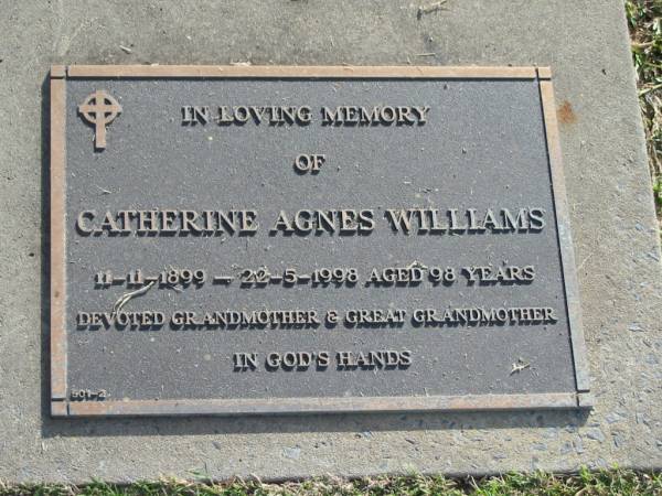 Catherine Agnes WILLIAMS,  | 11-11-1899 - 22-5-1998 aged 98 years,  | grandmother great-grandmother;  | Mudgeeraba cemetery, City of Gold Coast  | 
