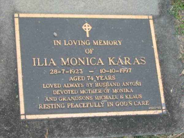 Ilia Monica KARAS,  | 28-7-1923 - 10-10-1997 aged 74 years,  | husband Antoni,  | mother of Monika,  | grandsons Michael & Klaus;  | Mudgeeraba cemetery, City of Gold Coast  | 