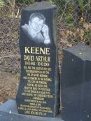 David Arthur KEENE,
21-03-1953 - 20-10-2004,
cherished tevita of Gwendoline,
father of Paul, Vikki, Rebeka & Dirk,
grandfather of William Keene,
Kambell & Aalya Morrell, & Olivia Russell;
Mudgeeraba cemetery, City of Gold Coast