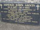 
Arnold John ARNTS,
25-5-1917 - 30-1-1990,
wife Dorie,
8 children;
Mudgeeraba cemetery, City of Gold Coast
