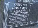 Lorraine Gerladine YELLAND,
27-10-1924 - 29-12-2005,
wife mother nana;
Mudgeeraba cemetery, City of Gold Coast