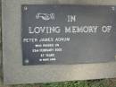 
Peter James ADNUM,
died 23 Feb 2002 aged 47 years;
Mudgeeraba cemetery, City of Gold Coast
